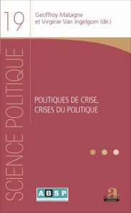 Politiques de crise, crises du politique - Matagne Geoffroy - Van Ingelgom Virginie