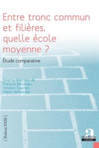 Entre tronc commun et filières, quelle école moyenne ? - Baluteau François - Dupriez Vincent - Verhoeven Ma