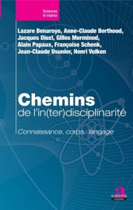 Chemins de l'in(ter)disciplinarité. Connaissance, corps, langage - Benaroyo Lazare - Berthoud Anne-Claude - Diezi Jac