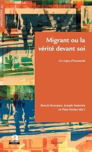 Migrant ou la vérité devant soi. Un enjeu d'humanité - Bourgine Benoît - Famerée Joseph - Scolas Paul