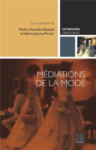 Médiations de la mode - Escande-Gauquié Pauline - Jeanne-Perrier Valérie