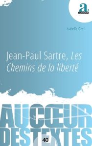 Jean-Paul Sartre, Les Chemins de la liberté - Grell Isabelle