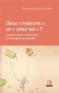 Deux "maisons", un "chez-soi" ? Expériences de vie de jeunes en hébergement égalitaire - Merla Laura - Nobels Bérengère