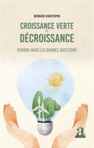 Croissance verte et décroissance. Posons-nous les bonnes questions - Christophe Bernard