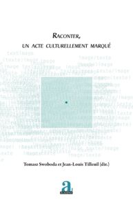 Raconter, un acte culturellement marqué - Swoboda Tomasz - Tilleuil Jean-Louis