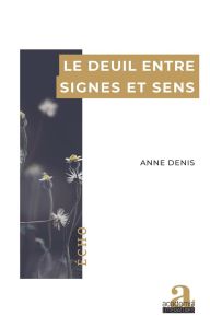 Le deuil entre signes et sens - Denis Anne