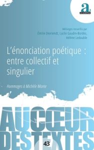 L’énonciation poétique : entre collectif et singulier. Hommages à Michèle Monte - Gaudin-Bordes Lucile - Ledouble Hélène - Devriendt