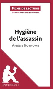 Hygiène de l'assassin. Fiche de lecture - Nothomb Amélie - Hassoun Myriam