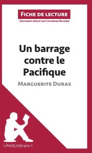 Un barrage contre le Pacifique de Marguerite Duras. Fiche de lecture - Nelissen Catherine