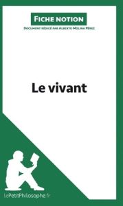 Le vivant (fiche notion). Comprendre la philosophie - Molina Albert