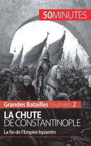 La chute de Constantinople. La fin de l'Empire byzantin - Parmentier Romain