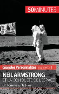 Neil Armstrong et la conquête de l'espace. Un homme sur la Lune - Parmentier Romain