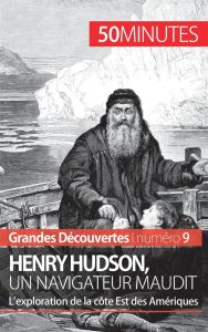 Henry Hudson, un navigateur maudit. L'exploration de la côte Est des Amériques - Mettra Pierre