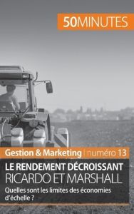 Le rendement décroissant Ricardo et Marshall. Quelles sont les limites des économies d'échelle ? - Pichère Pierre