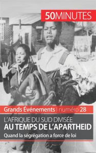 L'Afrique du sud divisée au temps de l'apartheid. Quand la ségrégation a force de loi - Fauré Marie - Bailliot Magali