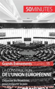 La construction de l'Union Européenne. Dépasser les frontières pour instaurer la paix - Mettra Pierre