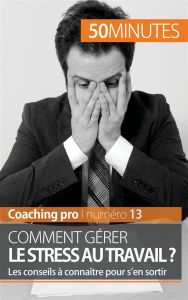 Comment gérer le stress au travail ? Les conseils à connaître pour s'en sortir - Radiguès Géraldine de