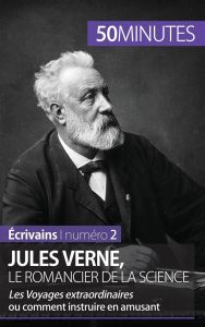 Jules Verne, le romancier de la science. Les Voyages extraordinaires ou comment instruire en amusant - Romain Hervé