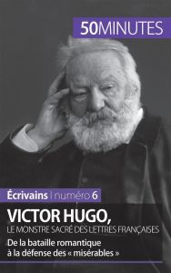 Victor Hugo, le monstre sacré des lettres françaises. De la bataille romantique à la défense des « M - Schalenbourg Elodie - Wulf Gauthier de