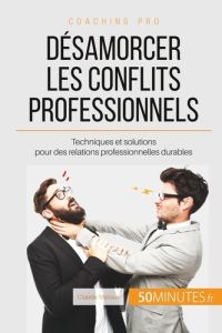 Comment désamorcer les conflits au bureau ? Solutions pour des relations professionnelles pacifiques - Matoux Claude