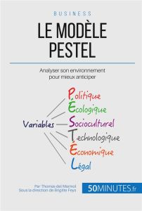 L'analyse Pestel et le macro-environnement. Comprendre son milieu et anticiper son évolution - del Marmol Thomas - Feys Brigitte