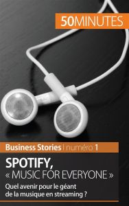 Spotify, « music for everyone ». Quel avenir pour le géant de la musique en streaming ? - Bouillot Charlotte - Cadiat Anne-Christine