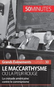 Le maccarthysme ou la peur rouge. La croisade américaine contre le communisme - Lamboley Christel - Bailliot Magali