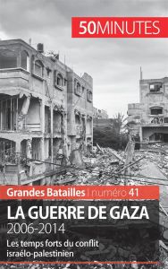 La guerre de gaza. 2006-2014. Les temps forts du conflit israélo-palestinien - Fauré Marie