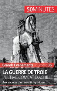 La guerre de Troie l'ultime combat d'Achille. Aux sources d'un conflit mythique - Pedretti Benoît-J - Glad Damien