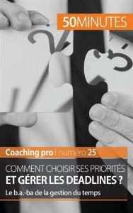 Comment choisir ses priorités et gérer les deadlines ? Le b.a.-ba de la gestion du temps - Schandeler Florence