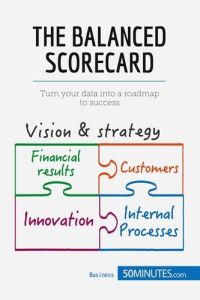 The Balanced Scorecard . Turn your Data into a Roadmap to Success - Sanna Alice - Quatrebarbes Amicie de