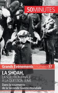 La Shoah, la solution finale à la question juive - 50 minutes. Dans la tourmente de la Seconde Guer - Lamboley Christel