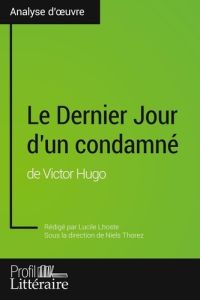 Le Dernier Jour d'un condamné de Victor Hugo - Lhoste Lucile - Thorez Niels