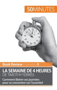 La semaine de 4 heures de Timothy Ferriss. Comment libérer ses journées pour se concentrer sur l'ess - Samygin-Cherkaoui Anastasia