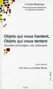 L'Année Mosaïque N° 1/2012 : Objets qui nous hantent, objets qui nous tentent. Nouvelles technologie - Nicolas Loïc - Wiame Aline