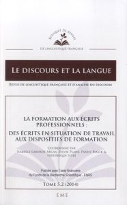 Le discours et la langue N° 5.2/2014 : La formation aux écrits professionnels : des écrits en situat - Laborde-Milaa Isabelle - Plane Sylvie - Rinck Fann