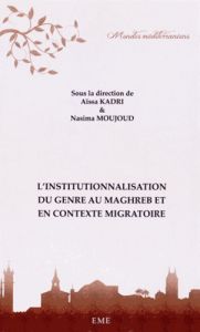 L'institutionnalisation du genre au Maghreb et en contexte migratoire - Kadri Aïssa - Moujoud Nasima