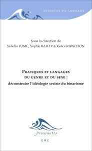 Pratiques et langages du genre et du sexe : déconstruire l'idéologie sexiste du binarisme - Tomc Sandra - Bailly Sophie - Ranchon Grâce