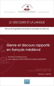 Le discours et la langue N° 8.1/2016 : Genre et discours rapporté en français médiéval - López Muñoz Juan-Manuel - Marnette Sophie