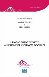 L'engagement sportif au prisme des sciences sociales - Callède Jean-Paul - Ferréol Gilles