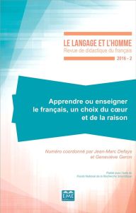 Le Langage et l'Homme N° 2016-2 : Apprendre ou enseigner le français, un choix du coeur et de la rai - Defays Jean-Marc - Géron Geneviève