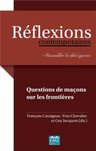 Questions de maçons sur les frontières - Cavaignac François - Chevalier Yves - Jucquois Guy