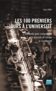 Les 100 premiers jours à l'université. Eléments pour comprendre la réussite et l'échec à l'universit - Pinte Gilles