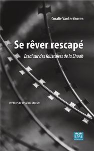 Se rêver rescapé. Essai sur des faussaires de la Shoah - Vankerkhoven Coralie - Strauss Marc