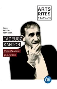 Tadeusz Kantor. Traces et poétique de la mémoire - Passing Fergombé Amos