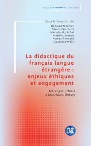 La didactique du français langue étrangère : enjeux éthiques et engagement. Mélanges offerts à Jean- - Meunier Deborah - Hammami Samia - Maréchal Mariell