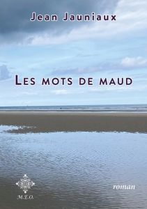 Les mots de Maud. Edition revue et corrigée - Jauniaux Jean