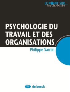 Psychologie du travail et des organisations - Sarnin Philippe