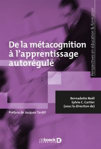 De la métacognition à l'apprentissage autorégulé - Noël Bernadette - Cartier Sylvie C. - Tardif Jacqu