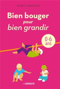 Bien bouger pour bien grandir. 0-6 ans - Verhoeven Liesbeth - Kinoo Elisabeth